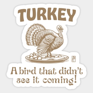 Turkey Time - Turkey Day - Turkey: A bird that didn't see it coming! Sticker